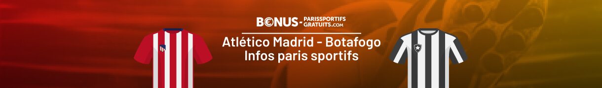 informations pour parier sur atletico madrid vs botafogo avec bpsg