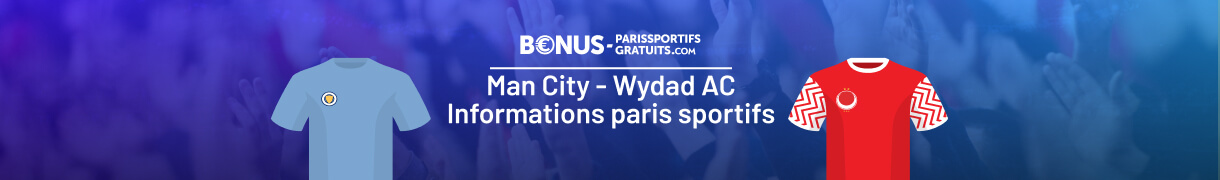 infos pour parier sur man city vs wydad ca