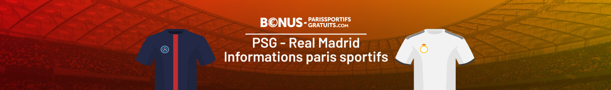 informations paris sportifs psg vs real madrid