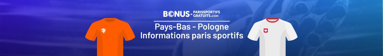 tout savoir pour parier sur pays bas vs pologne