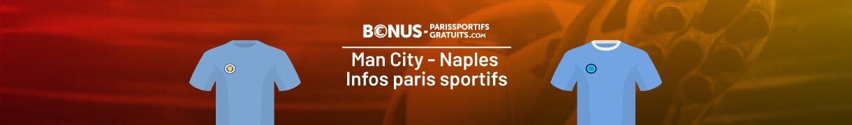 tout savoir pour parier sur man city vs naples