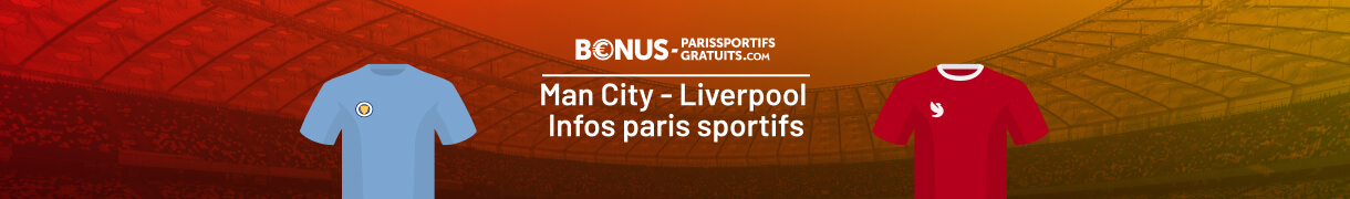 tout savoir pour parier sur man city vs liverpool