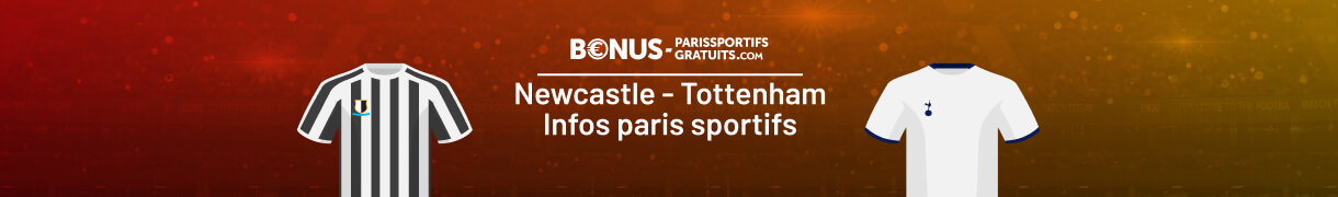 tout savoir pour parier sur newcaslte vs tottenham