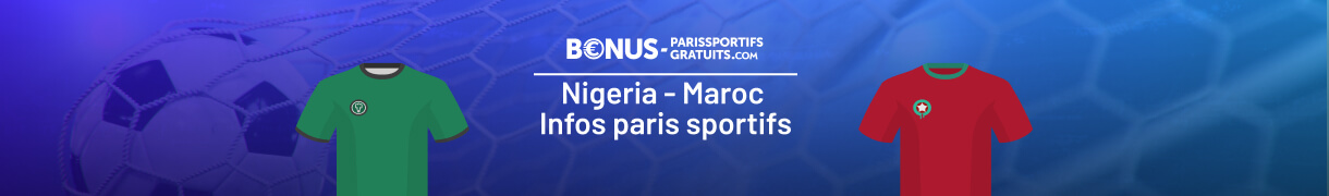 tout savoir pour parier sur nigeria vs maroc
