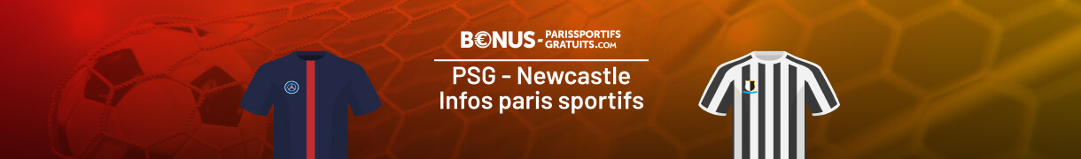 infos completes pour parier sur psg vs newcastle