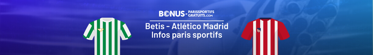 parier sur betis vs atletico avec toutes les infos