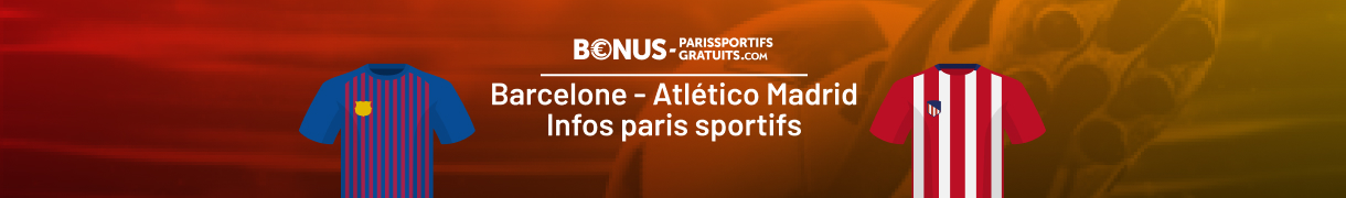 tout savoir pour parier sur barcelone vs atletico madrid