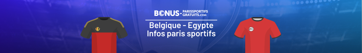 tout savoir pour parier sur belgique vs egypte